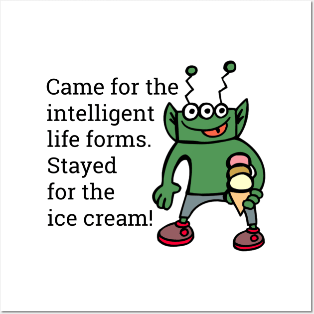 Funny Alien Stayed For The Ice Cream Wall Art by KellyCreates